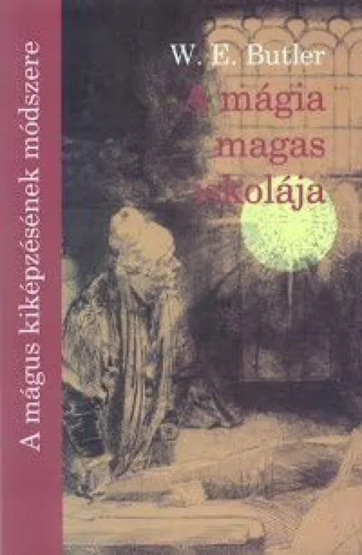 Bestseller A mágia magas iskolája - Gyakorlati útmutató a szupranormális képességek kifejlesztéséhez és használatához