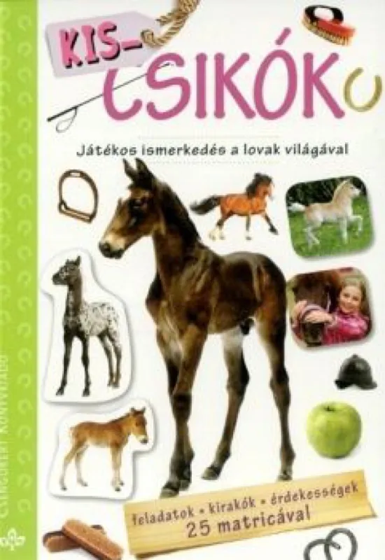 Kis csikók - Játékos ismerkedés a lovak világával Gyors szállítás