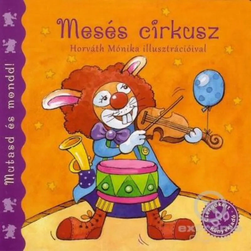 Akciós ár Mesés cirkusz-Mutasd és mondd - Mutasd és mondd! – Képes lapozó