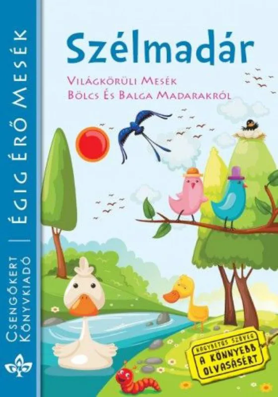 Szélmadár-Világkörüli mesék bölcs és balga madarakról - Égig érő mesék Csak ma