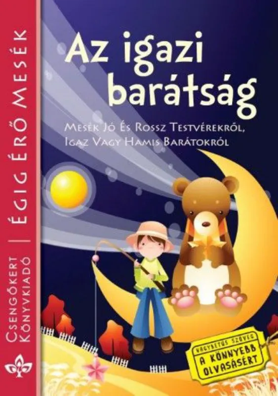Ajánlat Az igazi barátság - Mesék jó és rossz testvérekről, igaz vagy hamis barátokról - Égig érő mesék