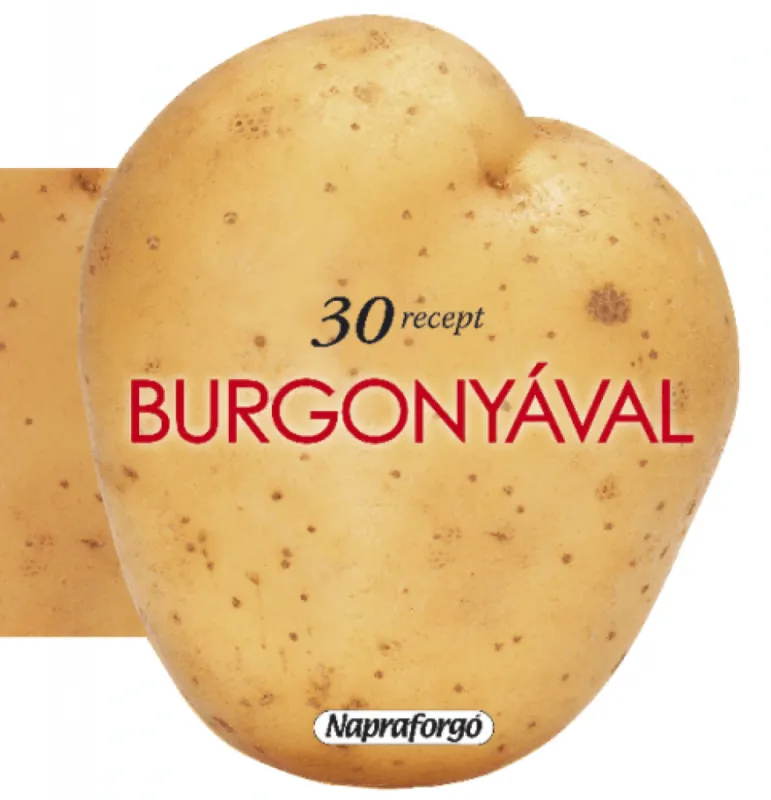 Különleges ajánlat Formás szakácskönyvek - 30 recept burgonyával