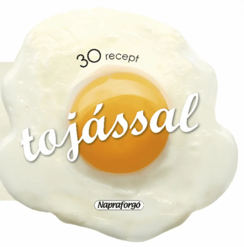 Rendeld meg most Formás szakácskönyvek - 30 recept tojással