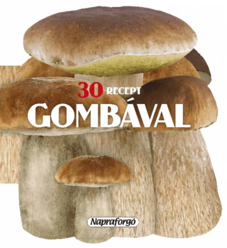Népszerű Formás szakácskönyvek - 30 recept gombával