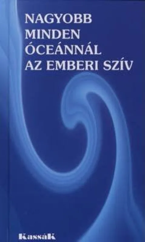 Kiárusítás Nagyobb minden óceánnál az emberi szív - A legszebb írások a szeretetről