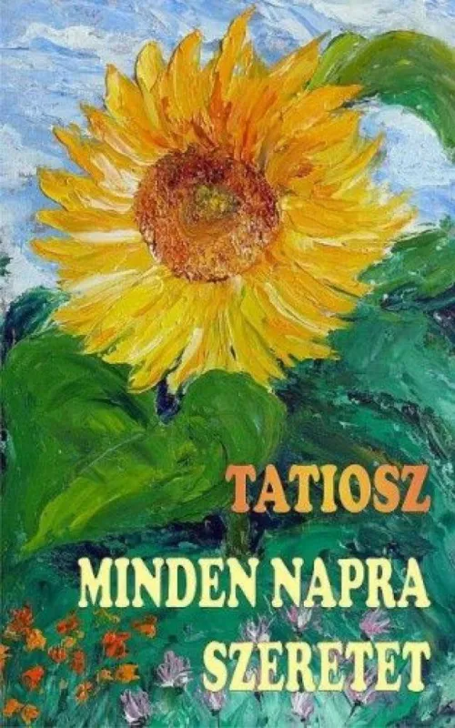 Kiárusítás Minden napra szeretet - Tatiosz 366 Szeretet-üzenete és Kalimonasz Ajándéka az év minden napjára