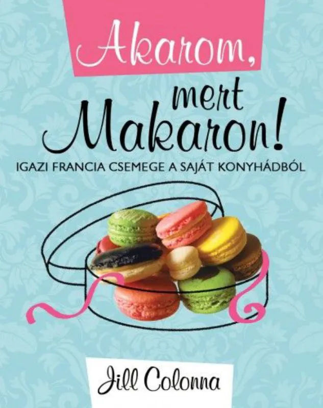 Akarom mert makaron - Igazi francia csemege a saját konyhádból Szezonális akció