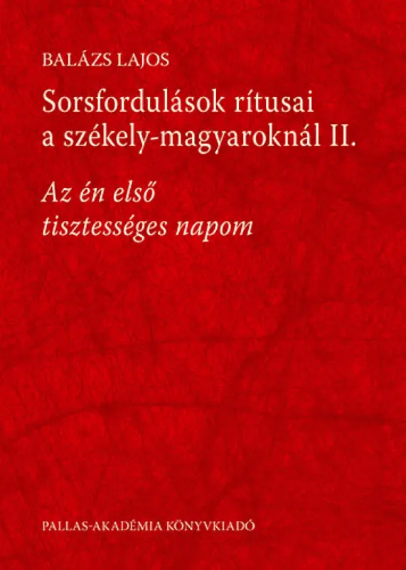 Bestseller Sorsfordulások rítusai a székely-magyaroknál II. - Az én első tisztességes napom