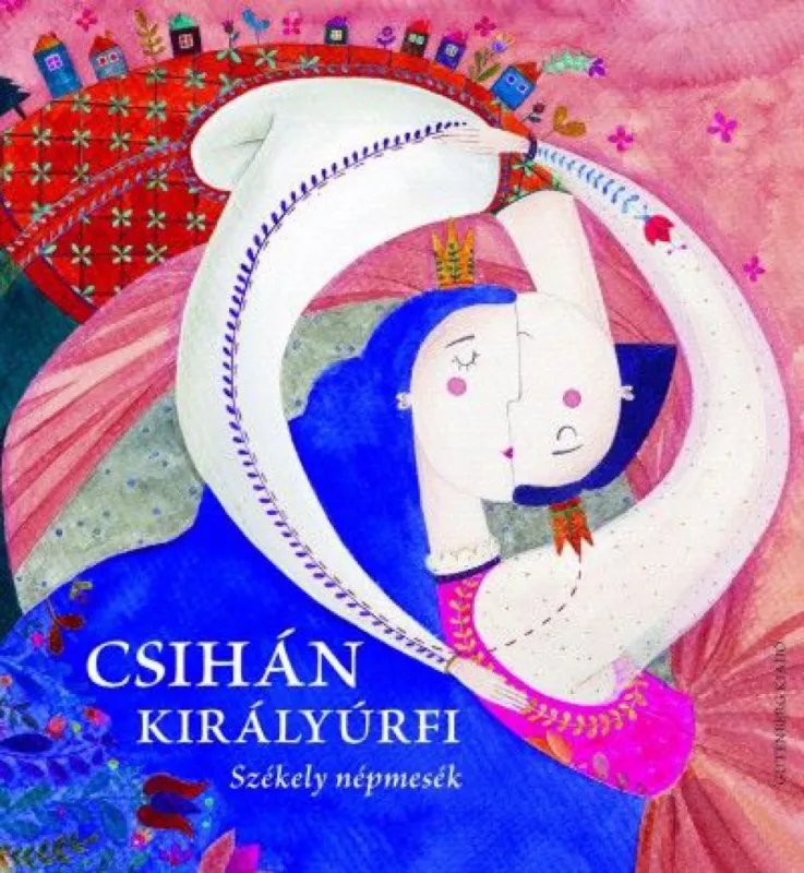 Csihán királyúrfi - Székely népmesék Csak ma