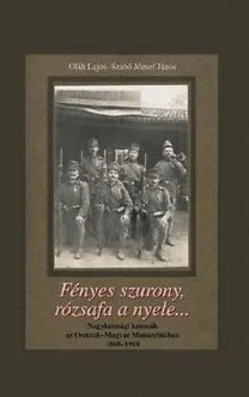 Fényes szurony, rózsafa a nyele… - Nagykunsági katonák az Osztrák-Magyar Monarchiában 1868-1918 Prémium