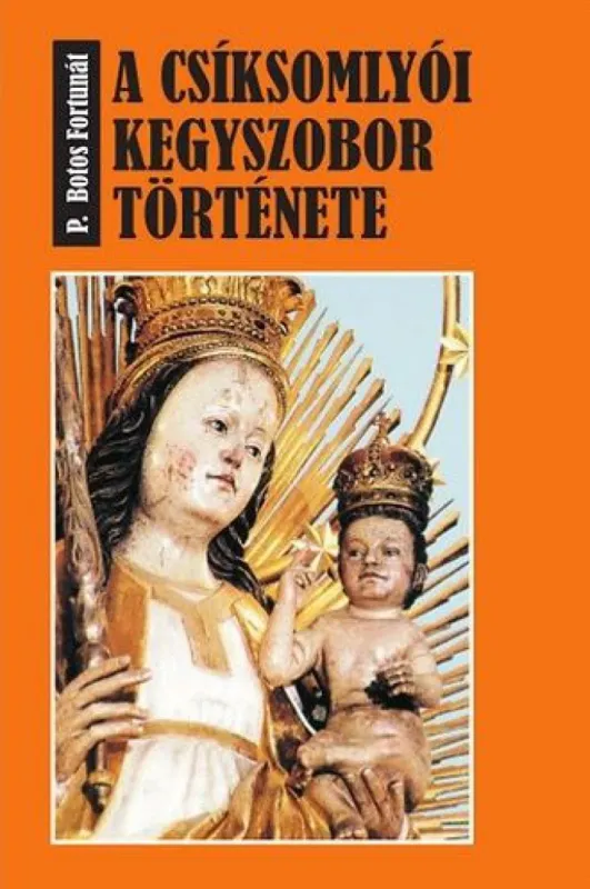 A csíksomlyói kegyszobor története Kedvezmény