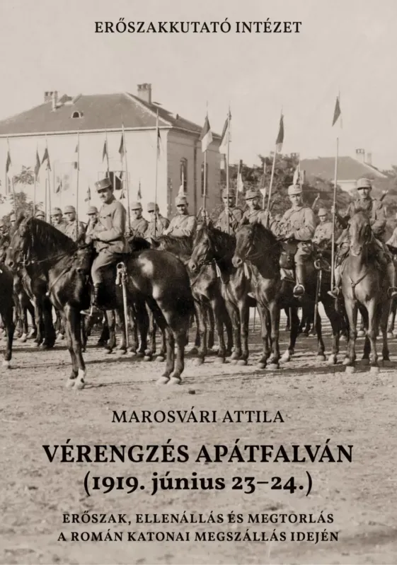 Vásárlói kedvenc Vérengzés Apátfalván 1919. június 23-24. - Erőszak, ellenállás és megtorlás a román katonai megszállás idején - Marosvári Attila