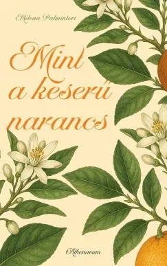 Szuper ajánlat Mint a keserű narancs - Milena Palminteri