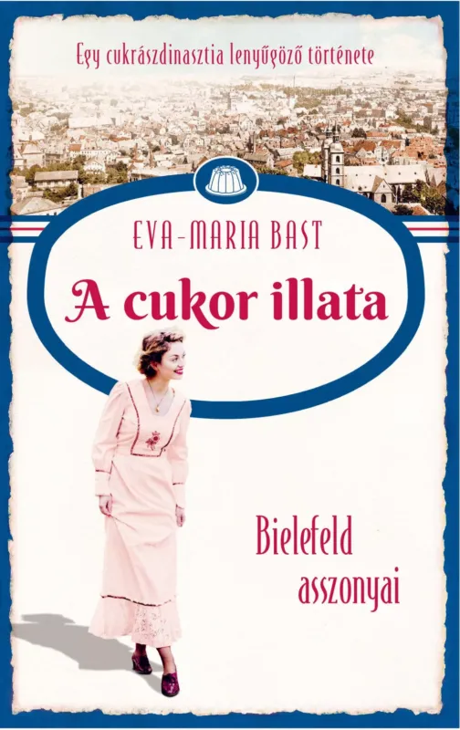 A cukor illata - Bielefeld asszonyai 2. - Eva-Maria Bast Gyors szállítás