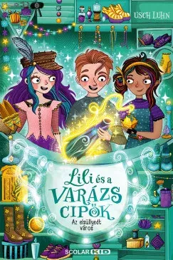 Az elsüllyedt város - Lili és a varázscipők 8. - Usch Luhn Expressz kézbesítés