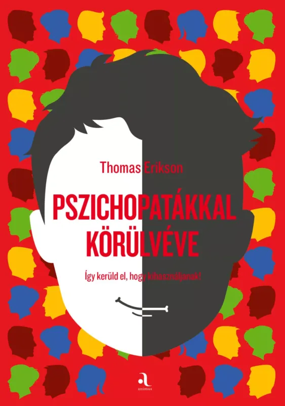 Népszerű Pszichopatákkal körülvéve - Így kerüld el, hogy kihasználjanak! - Thomas Erikson
