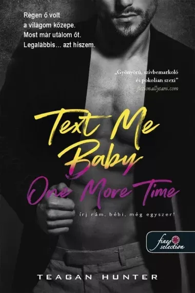 Text Me Baby One More Time - Írj rám, bébi, még egyszer! - Légy merész! 4. - Teagan Hunter Azonnali szállítás