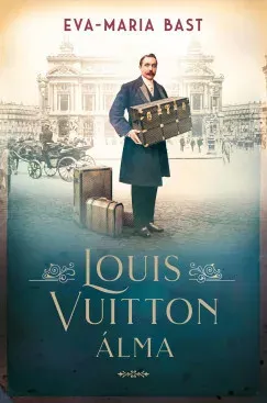 Louis Vuitton álma - Eva-Maria Bast Vedd meg online