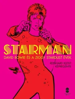 Kihagyhatatlan ajánlat Starman - David Bowie és a Ziggy Stardust évek - (Reinhard Kleist)