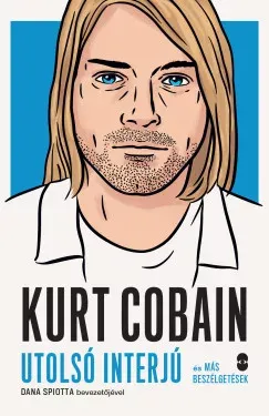 Kurt Cobain - Utolsó interjú és más beszélgetések - Dana Spiotta Biztonságos fizetés