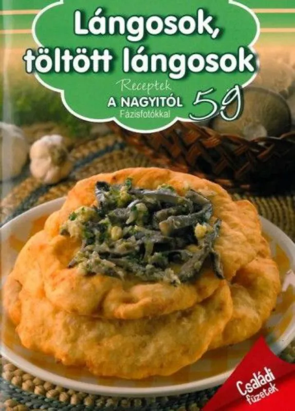 Lángosok, töltött lángosok - Receptek a Nagyitól 59. Korlátozott ajánlat