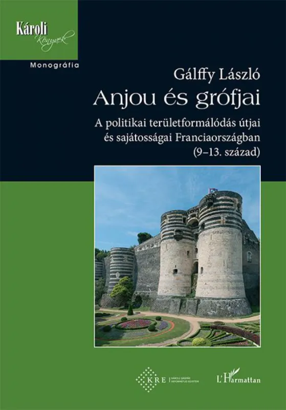 Anjou és grófjai - A politikai területformálódás útjai és sajátosságai Franciaországban (9-13. század) Szuper ajánlat