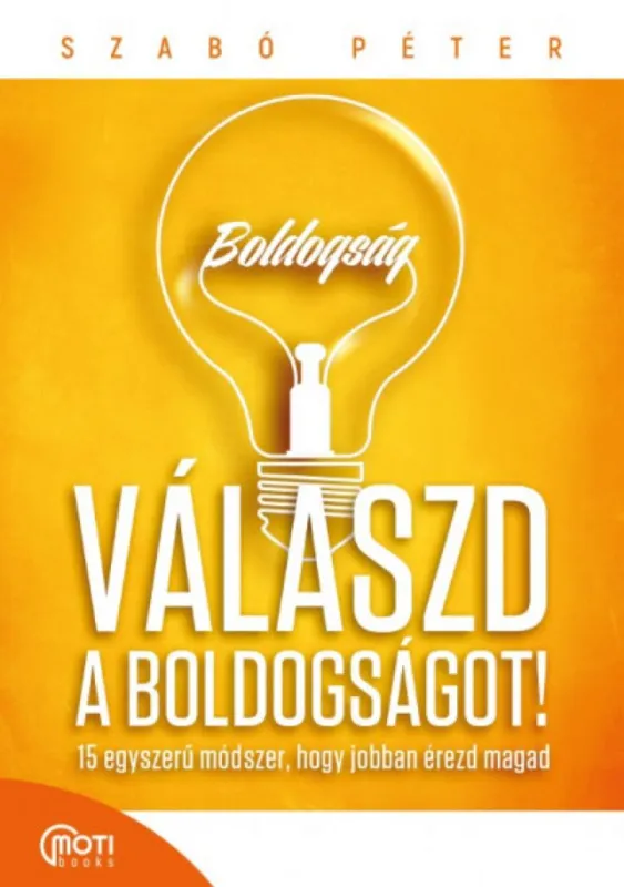 Válaszd a boldogságot! - 15 egyszerű módszer, hogy jobban érezd magad Legjobb ár