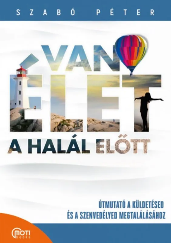 Van élet a halál előtt! - Útmutató a küldetésed és a szenvedélyed megtalálásához Azonnal elérhető