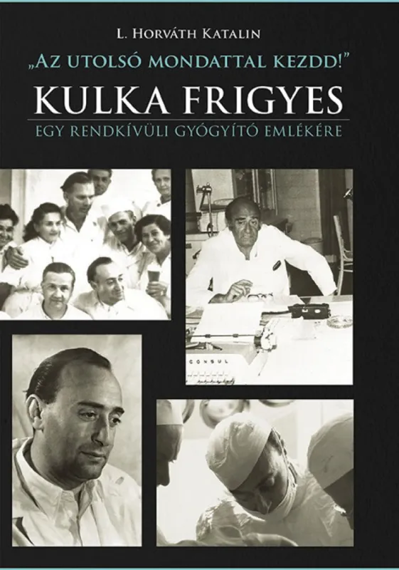 Az utolsó mondattal kezdd! - Kulka Frigyes - Egy rendkívüli gyógyító emlékére Akció