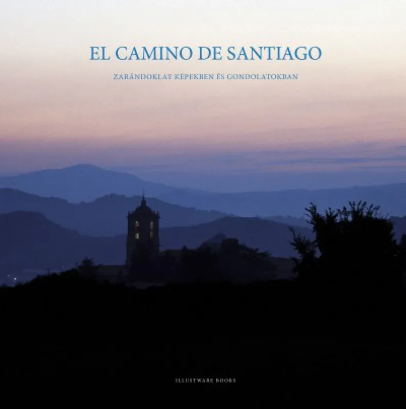 El Camino de Santiago - Zarándoklat képekben és gondolatokban Vedd meg online