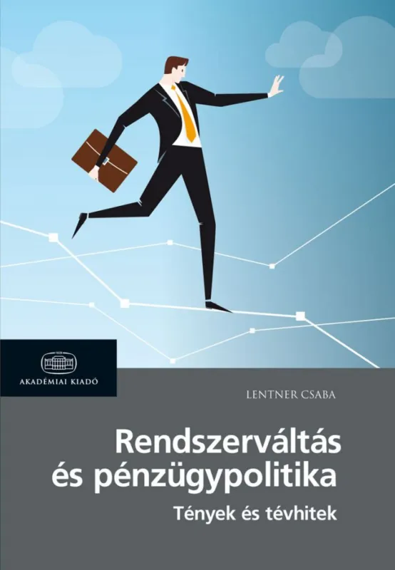 Rendszerváltás és pénzügypolitika - Tények és tévhitek a neoliberális piacgazdasági átmenetről és a 2010 óta alkalmazott nem konvencionális eszközökről Népszerű