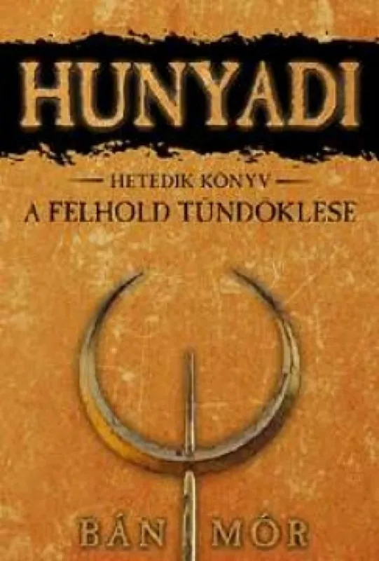 A félhold tündöklése - Hunyadi hetedik könyv Utolsó esély