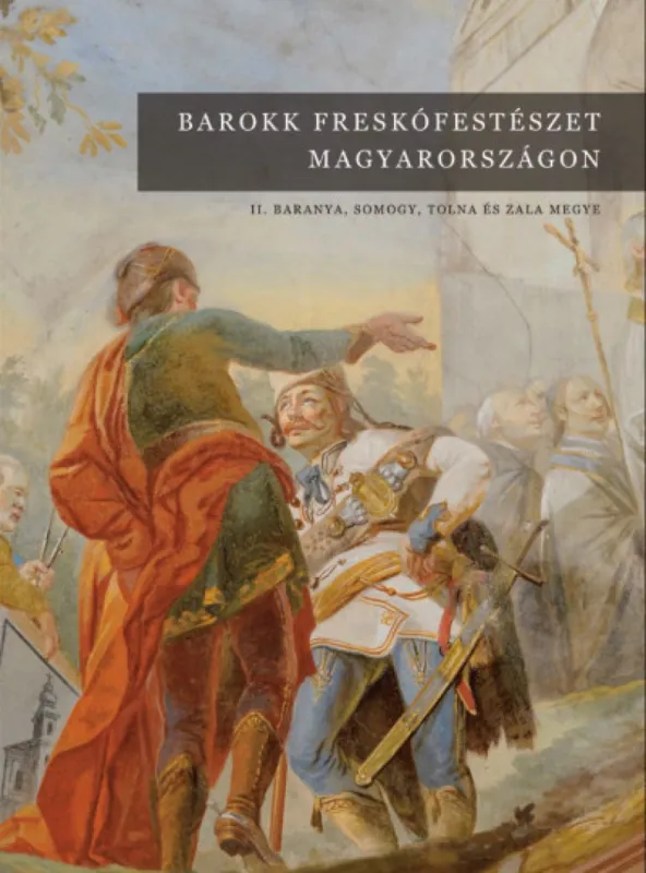 Legnépszerűbb Barokk freskófestészet Magyarországon II. - Baranya, Somogy, Tolna és Zala megye