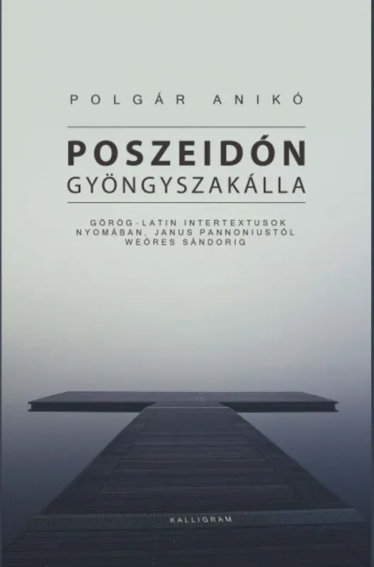 Poszeidón gyöngyszakálla - Görög-latin intertextusok nyomában, Janus Pannoniustól Weöres Sándorig Utolsó esély