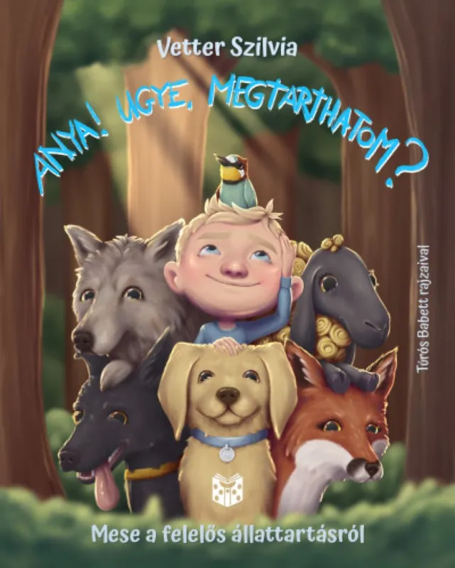 Rendeld meg most Anya! Ugye megtarthatom? - Mese a felelős állattartásról