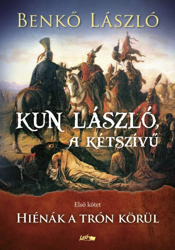 Kun László, a kétszívű - Első kötet - Hiénák a trón körül Kihagyhatatlan ajánlat