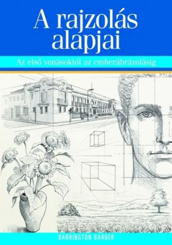 A rajzolás alapjai - Az első vonásoktól az emberábrázolásig Vásárlói kedvenc