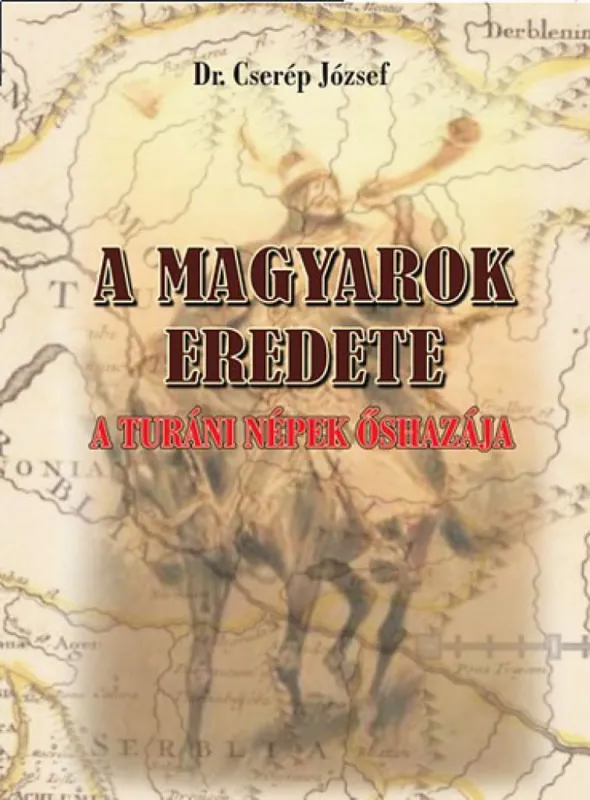 A magyarok eredete - A turáni népek őshazája Korlátozott ajánlat