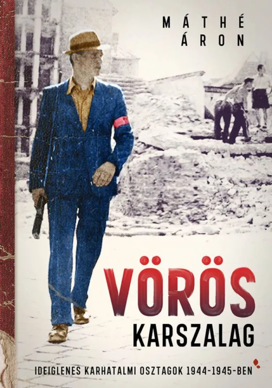 Vörös karszalag - Ideiglenes karhatalmi osztagok 1944-1945-ben Legkelendőbb