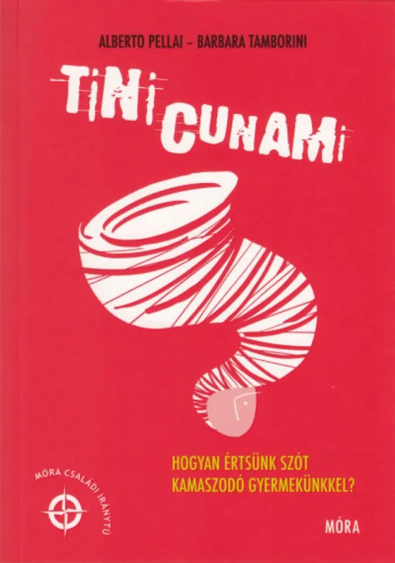 Vásárlói kedvenc Tinicunami - Hogyan értsünk szót kamaszodó gyermekünkkel?