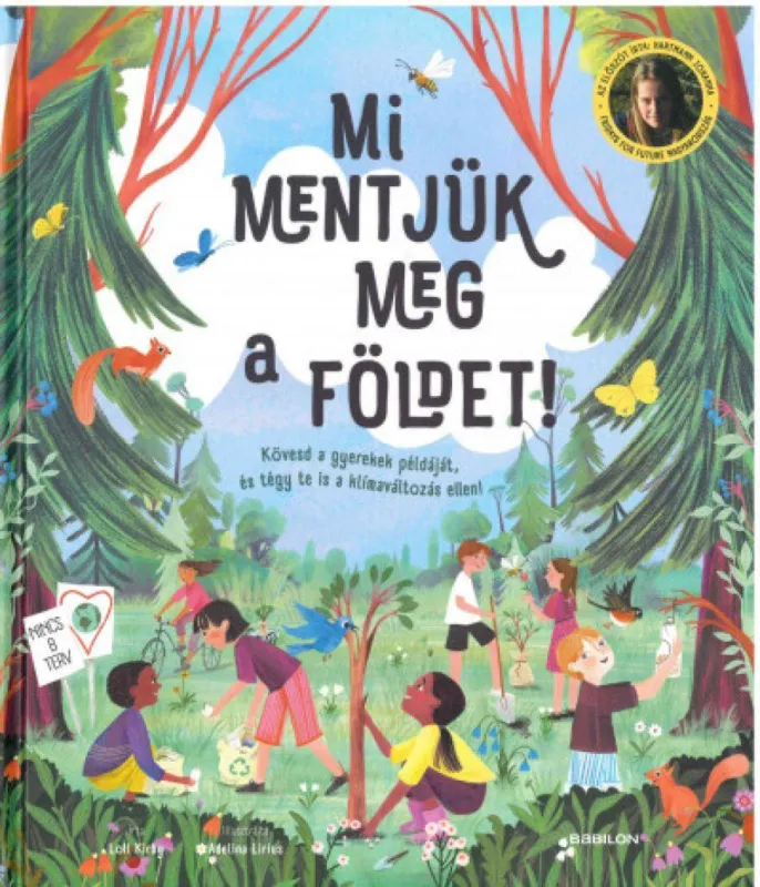 Mi mentjük meg a Földet! - Kövesd a gyerekek példáját, és tégy te is a klímaváltozás ellen! Azonnali szállítás