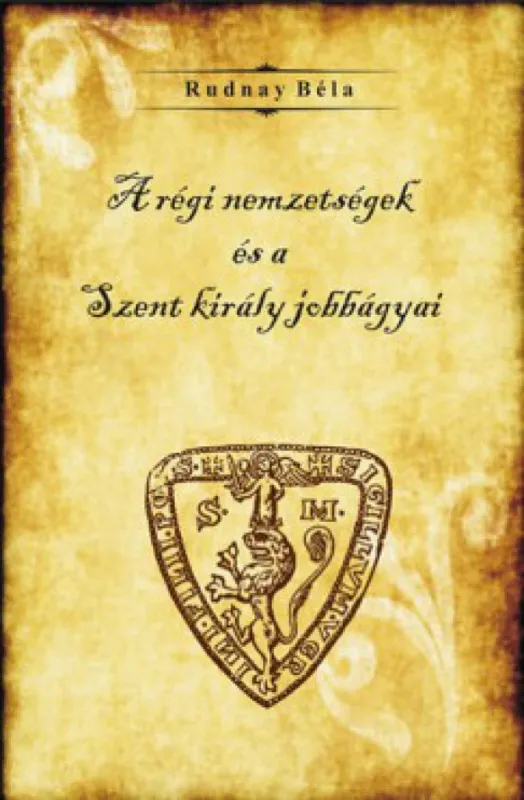 A régi nemzetségek és a Szent király jobbágyai Vedd meg most