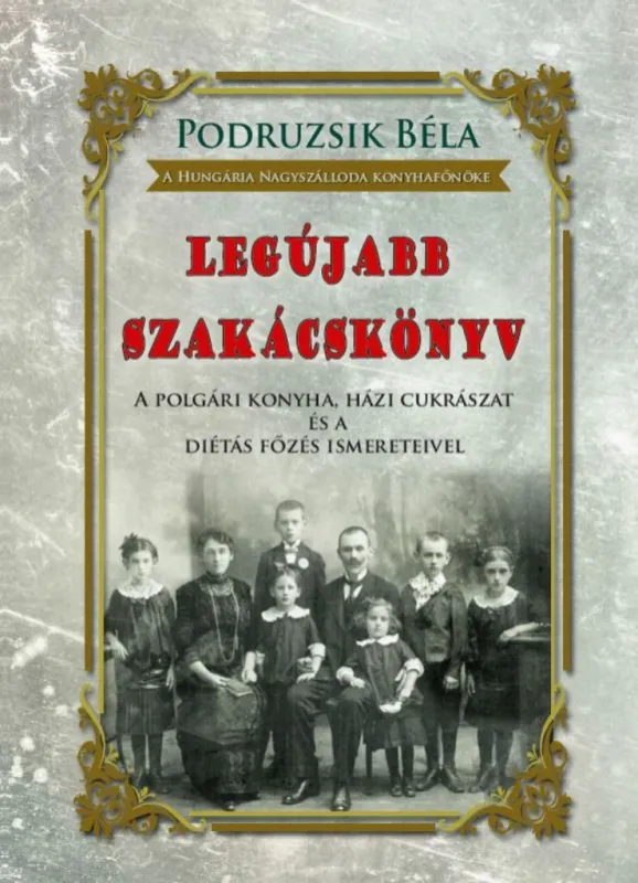 Olcsóbb Legújabb szakácskönyv - A polgári konyha, házi cukrászat és a diétás főzés ismereteivel