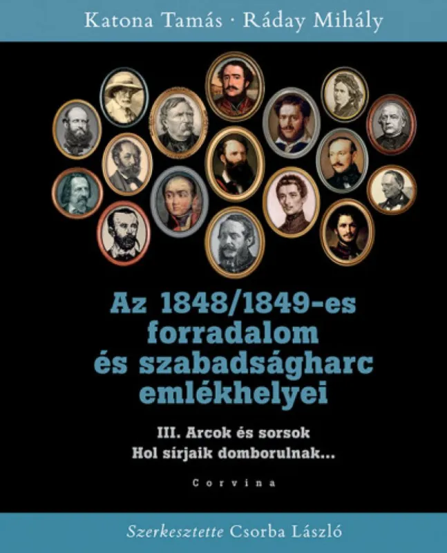 Az 1848/1849-es forradalom és szabadságharc emlékhelyei III. - Arcok és sorsok - Hol sírjaik domborulnak... Árcsökkenés