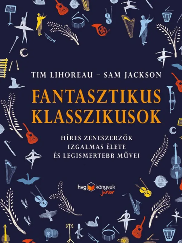 Akciós ár FANTASZTIKUS KLASSZIKUSOK - Híres zeneszerzők izgalmas élete és legismertebb művei