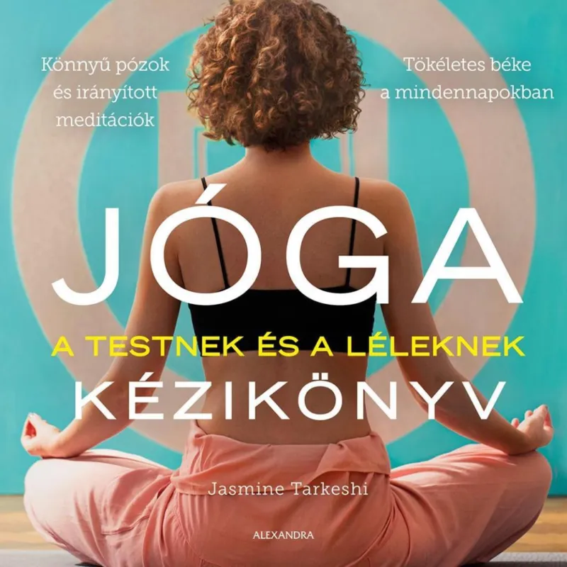 Ne maradj le JÓGA A TESTNEK ÉS A LÉLEKNEK KÉZIKÖNYV
