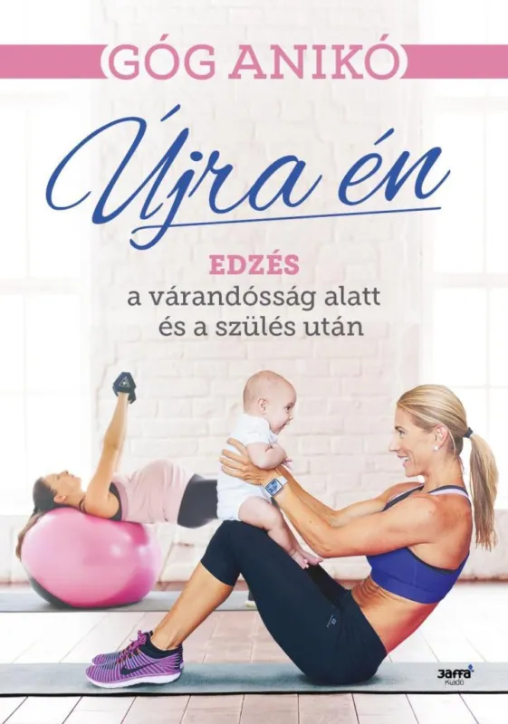 ÚJRA ÉN - EDZÉS A VÁRANDÓSSÁG ALATT ÉS A SZÜLÉS UTÁN Utolsó esély