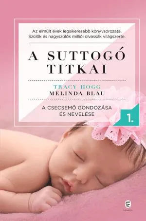 Biztonságos vásárlás A SUTTOGÓ TITKAI 1.- A CSECSEMŐ GONDOZÁSA ÉS NEVELÉSE