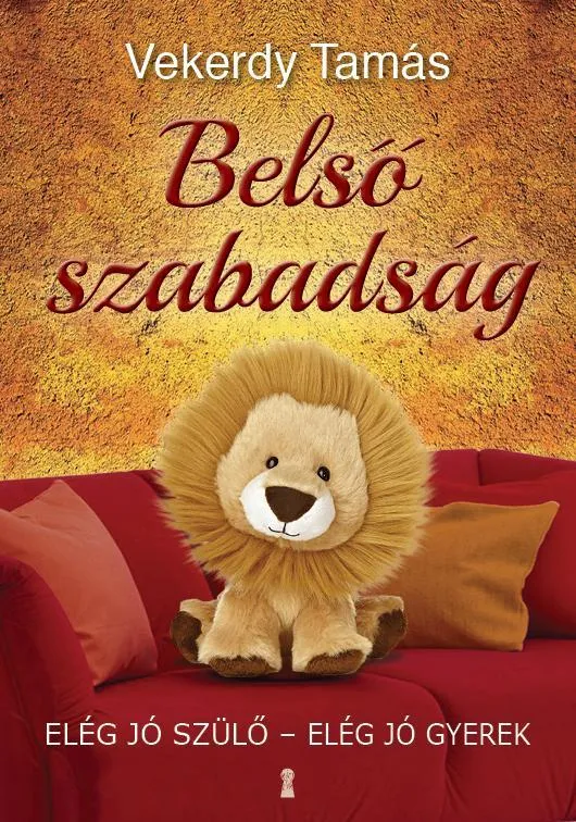 BELSŐ SZABADSÁG - ELÉG JÓ SZÜLŐ-ELÉG JÓ GYEREK Csak ma