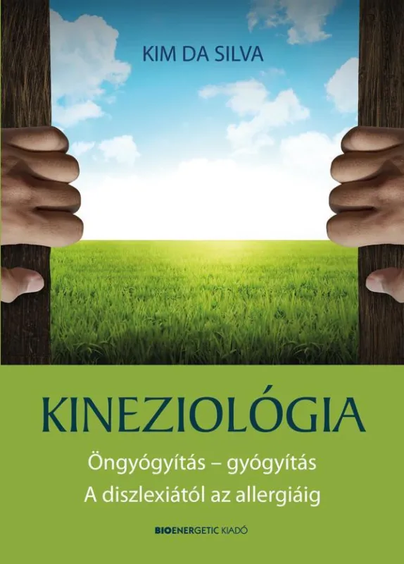 Legkelendőbb KINEZIOLÓGIA - ÖNGYÓGYÍTÁS-GYÓGYÍTÁS A DISZLEXIÁTÓL AZ ALLERGIÁIG